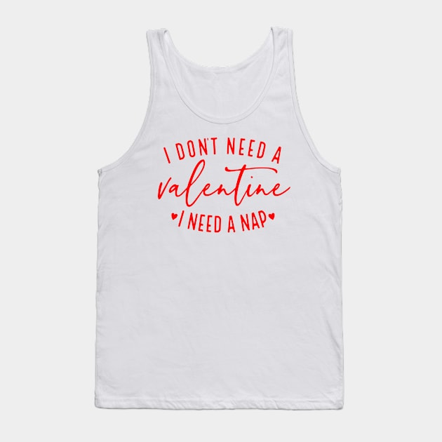 I Don't Need A Valentine I Need A Nap Funny Valentine's Day Tank Top by TrikoNovelty